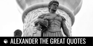 ALEXANDER THE GREAT QUOTES