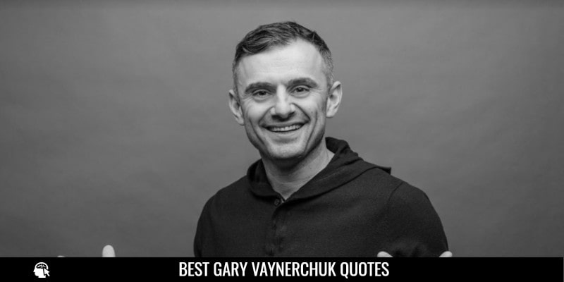 Best Gary Vaynerchuk Quotes