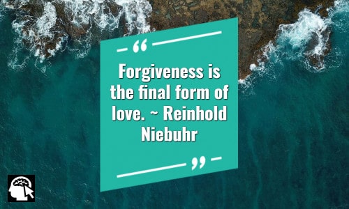 53. “Forgiveness is the final form of love.” ~ Reinhold Niebuhr