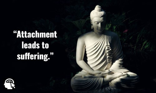 2. “Attachment leads to suffering.” ~ (Buddha). - Buddha Quotes