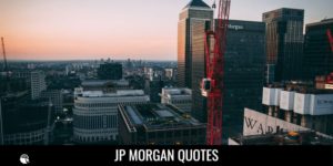 J. P. Morgan Quotes