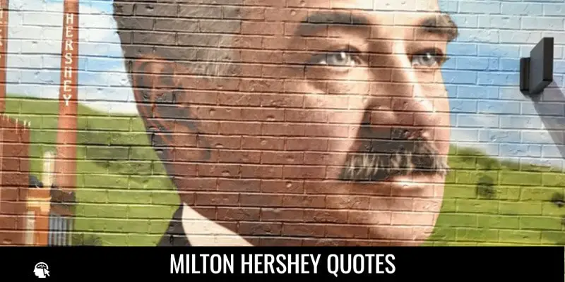 Milton Hershey Quotes