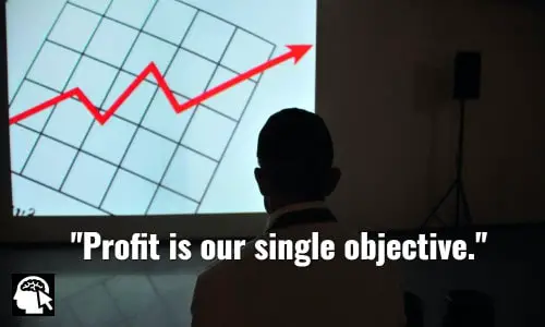 Profit is our single objective. ~ Forrest Mars.
