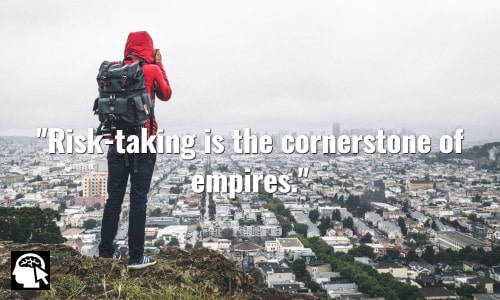 Risk-taking is the cornerstone of empires. ~ Estee Lauder.