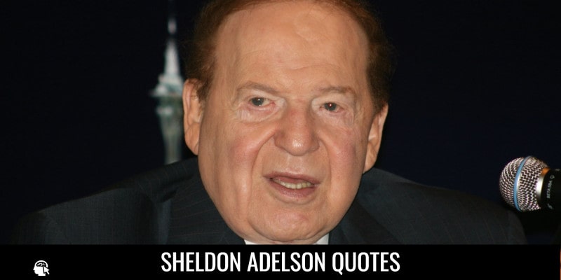 Sheldon Adelson Quotes