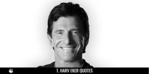 T. Harv Eker Quotes