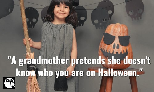 A grandmother pretends she doesn't know who you are on Halloween. <a href=