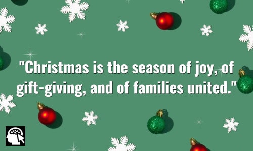 Christmas is the season of joy, of gift-giving, and of families united. Norman Vincent Peale