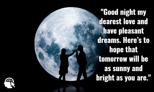 Good night my dearest love and have pleasant dreams. Here’s to hope that tomorrow will be as sunny and bright as you are. Anthony T. Hincks.