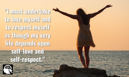 I must undertake to love myself and to respect myself as though my very life depends upon self-love and self-respect. Maya Angelou
