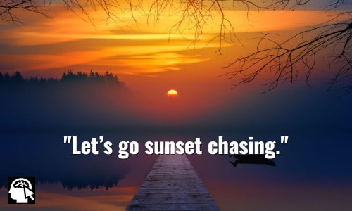 Let’s go sunset chasing. Laynni Locke.