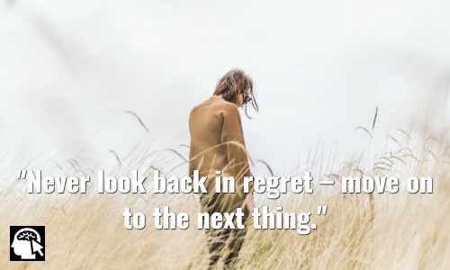 Never look back in regret – move on to the next thing. <a href=