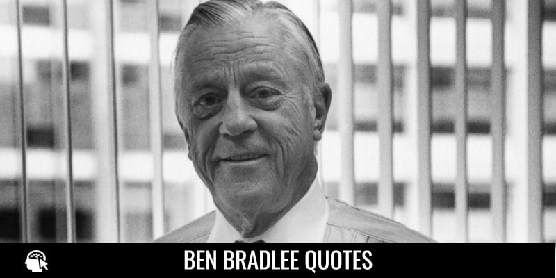 Ben Bradlee Quotes
