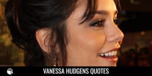 Vanessa Anne Hudgens Quotes