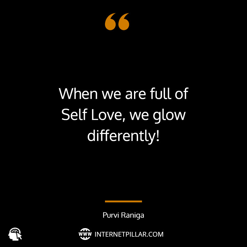 When we are full of Self Love, we glow differently! ~ Purvi Raniga.