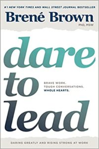 Dare to Lead Brave Work. Tough Conversations. Whole Hearts by Brené Brown