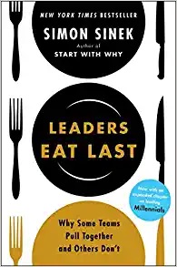 Leaders Eat Last - Why Some Teams Pull Together and Others