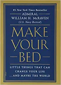 Make Your Bed - Little Things That Can Change Your Life…And Maybe the World by Admiral William H. McRaven