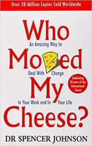 Who Moved My Cheese - An Amazing Way to Deal With Change in Your Work and in Your Life by Spencer Johnson