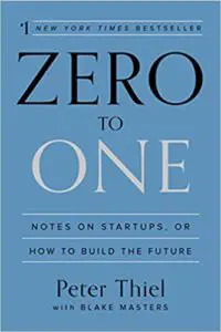 Zero to One - Notes on Startups, or How to Build the Future by Peter Thiel