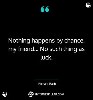 famous-nothing-happens-by-chance-quotes