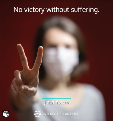 No victory without suffering. ~ J. R. R. Tolkien.