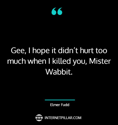 best-elmer-fudd-quotes-sayings