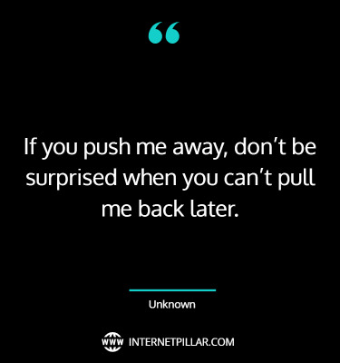 great-pushing-me-away-quotes-sayings