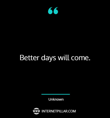 wise-better-days-will-come-quotes-sayings
