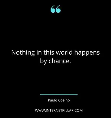 famous-nothing-happens-by-chance-quotes-sayings-captions
