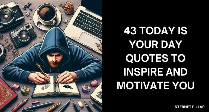 43 Today is Your Day Quotes to Inspire and Motivate You