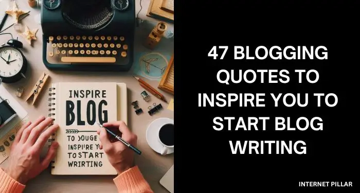 47 Blogging Quotes to Inspire You to Start Blog Writing
