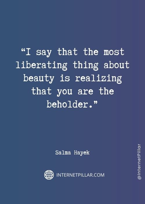 great salma hayek quotes