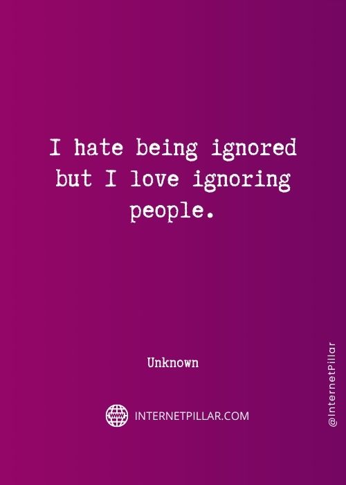 inspiring being ignored quotes