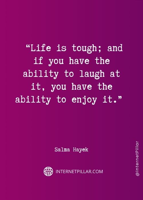 inspiring salma hayek quotes