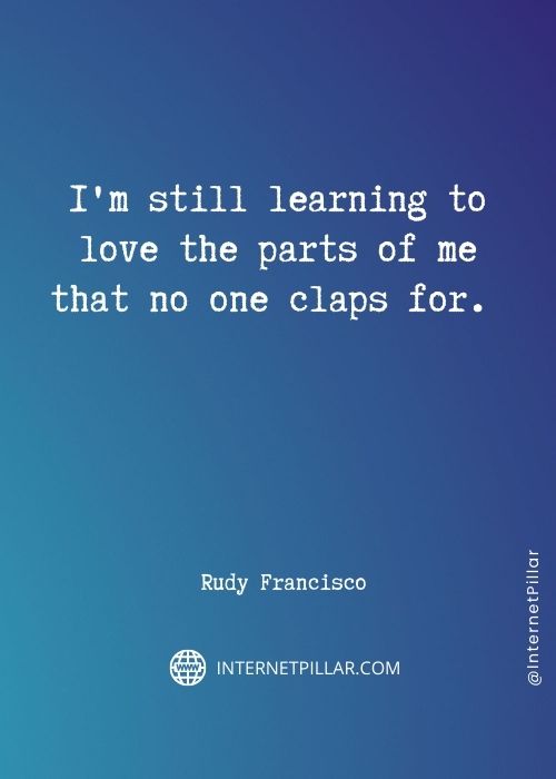 rudy francisco sayings