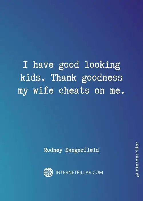 inspirational rodney dangerfield quotes