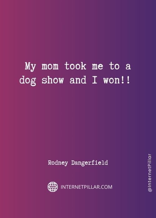 quotes about rodney dangerfield