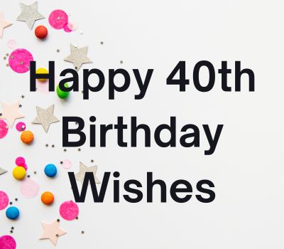 75 Happy 40th Birthday Wishes and Quotes - Internet Pillar