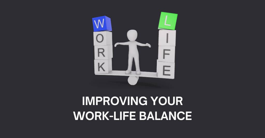 Tips on Improving Your Work-Life Balance