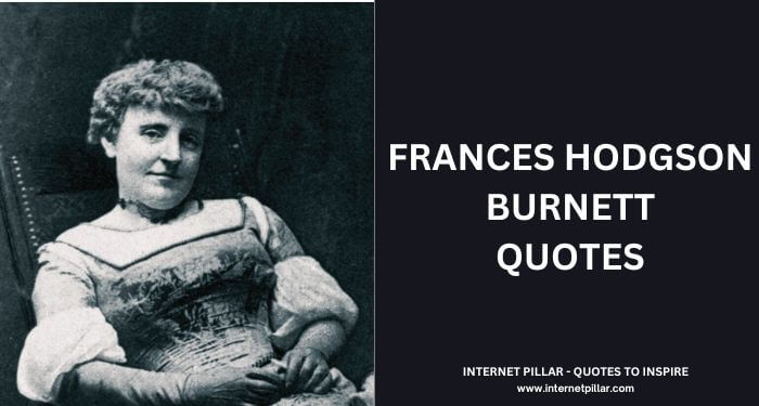 Frances Hodgson Burnett Quotes