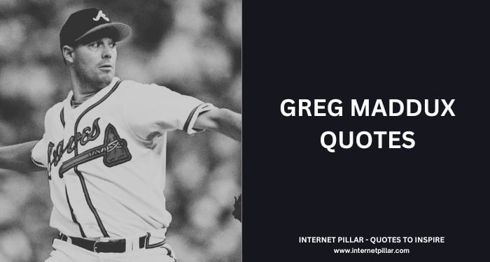 Greg Maddux Quotes