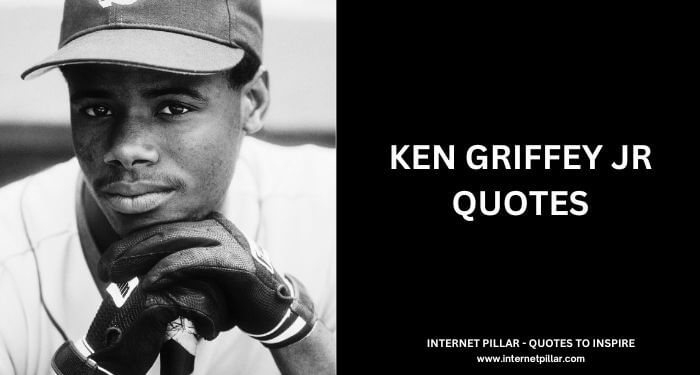 Ken Griffey Jr Quotes