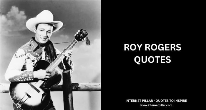 Roy Rogers Quotes