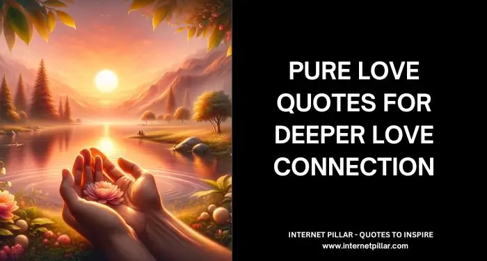 201 Pure Love Quotes for Deeper Love Connection