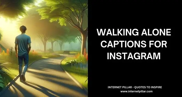 227 Walking Alone Captions For Instagram and Social Media