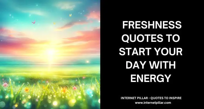 53 Freshness Quotes to Start Your Day with Energy