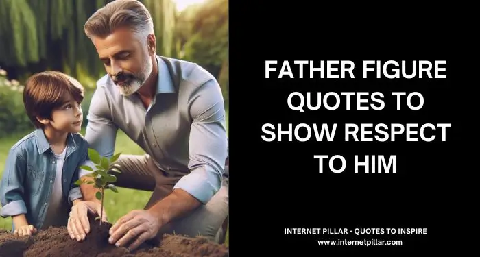 92 Father Figure Quotes to Show Respect to Him