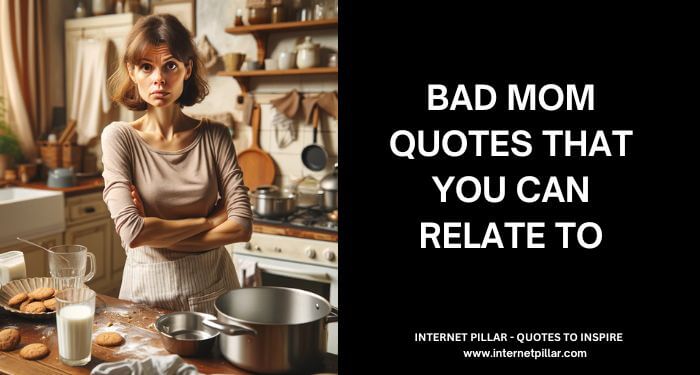 Bad Mom Quotes That You Can Relate To