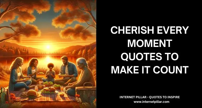 Cherish Every Moment Quotes to Make it Count